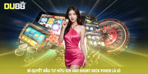 Bí quyết đầu tư hữu ích vào short deck poker là gì