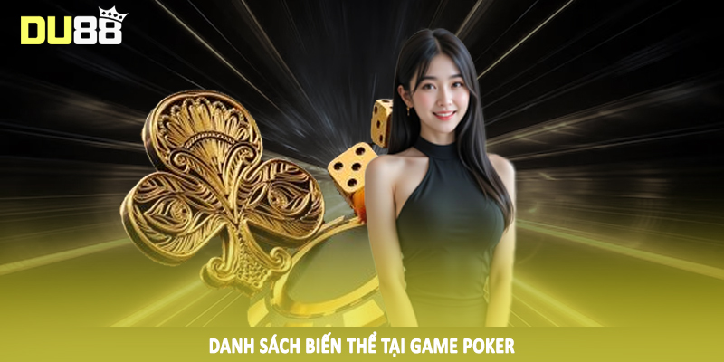 Poker Là Gì DU88 - Cách Đầu Tư Đúng Đắn Cho Hội Viên 2025 5 Danh sách biến thể tại game poker