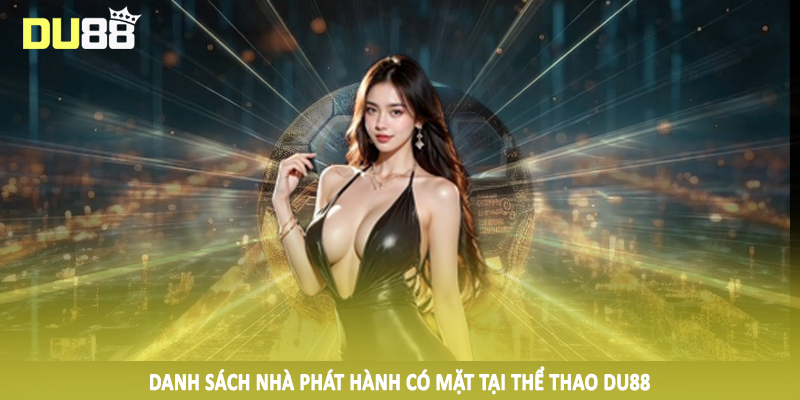 Danh sách nhà phát hành có mặt tại thể thao DU88