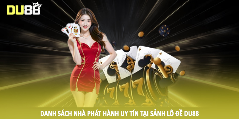 Danh sách nhà phát hành uy tín tại sảnh lô đề DU88