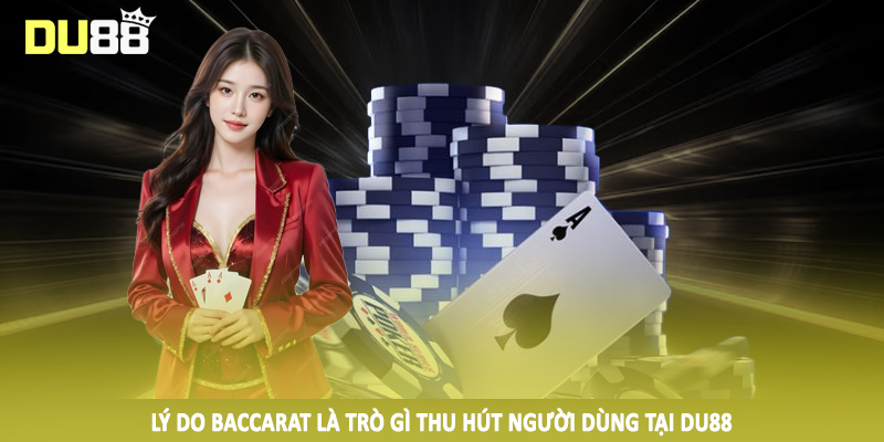 Baccarat Là Trò Gì - Hướng Dẫn Phương Pháp Đầu Tư Hiệu Quả 4 Lý do baccarat là trò gì thu hút người dùng tại DU88