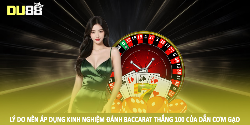 Kinh Nghiệm Đánh Baccarat Thắng 100 Của Dẫn Cơm Gạo 2025 5 Lý do nên áp dụng kinh nghiệm đánh baccarat thắng 100 của dẫn cơm gạo