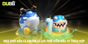 Mẹo chơi bắn cá online là lựa thời điểm đầu tư thích hợp