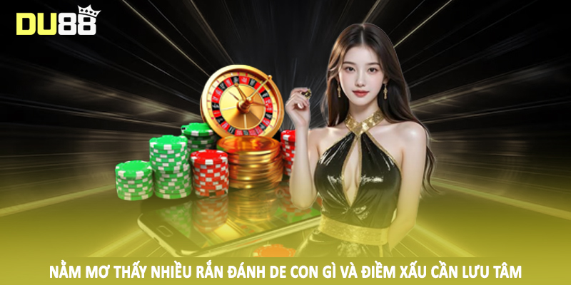 Nằm Mơ Thấy Nhiều Rắn Đánh De Con Gì Du88 - Số Đẹp Nên Đầu Tư 3 Nằm mơ thấy nhiều rắn đánh de con gì và điềm xấu cần lưu tâm