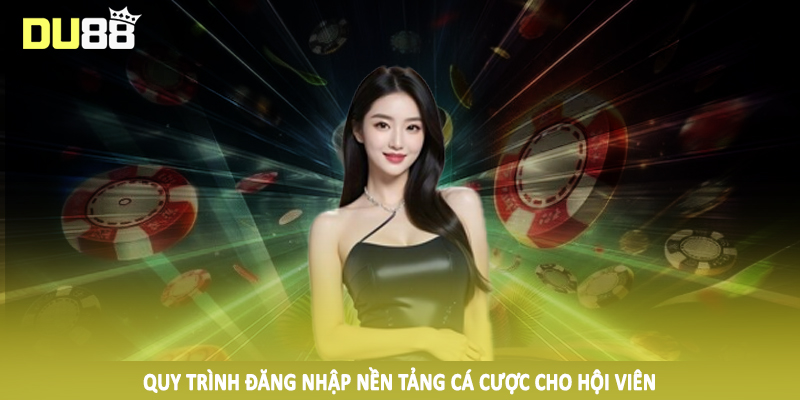 DU88 - Điểm Đến Cá Cược Trực Tuyến #1 Trên Thị Trường 2025 20 Quy trình đăng nhập nền tảng cá cược cho hội viên