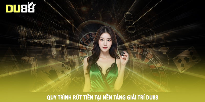 DU88 - Điểm Đến Cá Cược Trực Tuyến #1 Trên Thị Trường 2025 22 Quy trình rút tiền tại nền tảng giải trí DU88