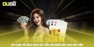 Sơ lược về cách chơi bài tiến lên miền bắc cho hội viên