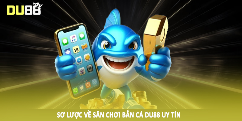 Sơ lược về sân chơi bắn cá DU88 uy tín