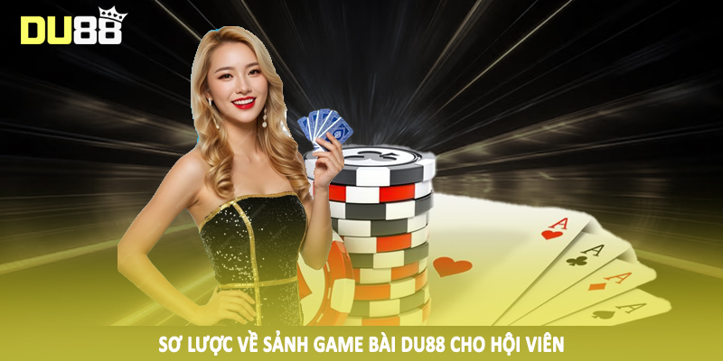 Sơ lược về sảnh game bài DU88 cho hội viên