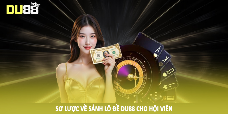 Sơ lược về sảnh lô đề DU88 cho hội viên