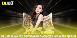 Sơ lược về vấn đề 5 đôi thông có chặt được 3 heo không tại DU88