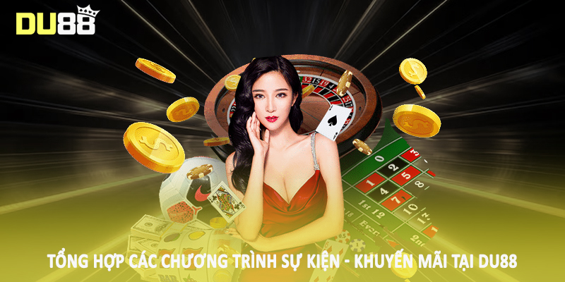 Sự Kiện - Khuyến Mãi DU88 - Cơ Hội Săn Thưởng Khủng 2025 2 Tổng hợp các chương trình sự kiện - khuyến mãi tại DU88
