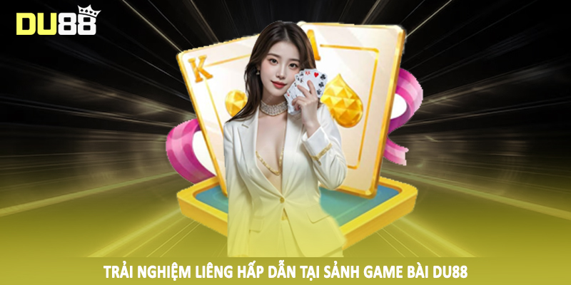 Trải nghiệm liêng hấp dẫn tại sảnh game bài Du88