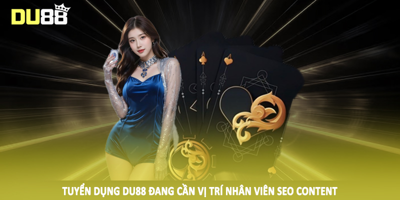 Tuyển Dụng Du88 - Cơ Hội Đổi Đời Ngay Hôm Nay 2025 3 Tuyển dụng Du88 đang cần vị trí nhân viên SEO Content
