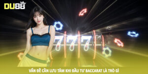 Vấn đề cần lưu tâm khi đầu tư baccarat là trò gì