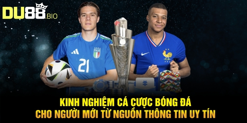 Kinh Nghiệm Cá Cược Bóng Đá Cho Người Mới Chơi Tại Du88 5 Kinh nghiệm cá cược bóng đá cho người mới từ nguồn thông tin uy tín