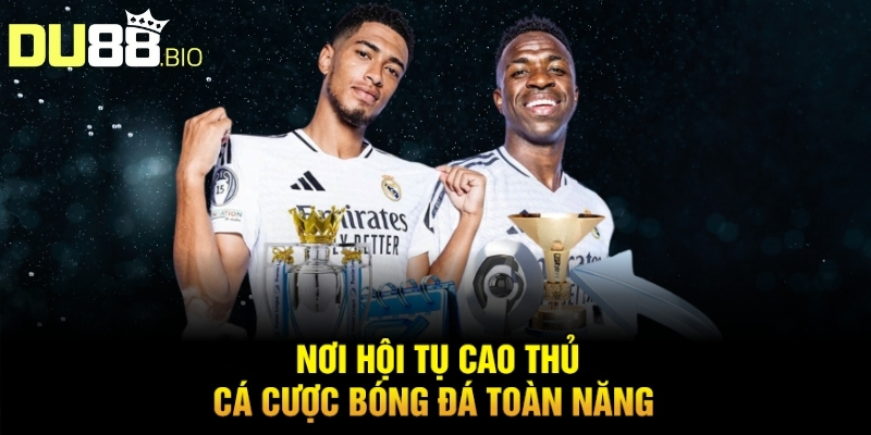Kinh Nghiệm Cá Cược Bóng Đá Cho Người Mới Chơi Tại Du88 2 Nơi hội tụ cao thủ cá cược bóng đá toàn năng
