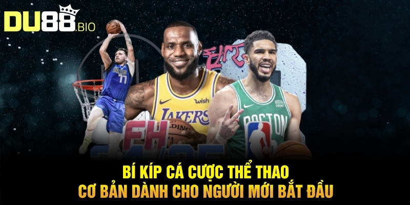 Mẹo Cá Cược Thể Thao Chơi Là Thắng Tiền Về Như Nước Với Du88 9 Bí kíp cá cược thể thao cơ bản dành cho người mới bắt đầu