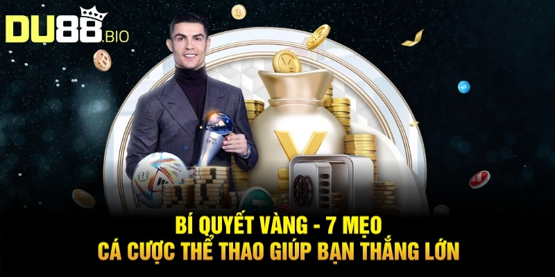 Mẹo Cá Cược Thể Thao Chơi Là Thắng Tiền Về Như Nước Với Du88 11 Bí quyết vàng - 7 mẹo cá cược thể thao giúp bạn thắng lớn