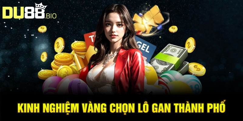 Kinh nghiệm vàng chọn lô gan thành phố