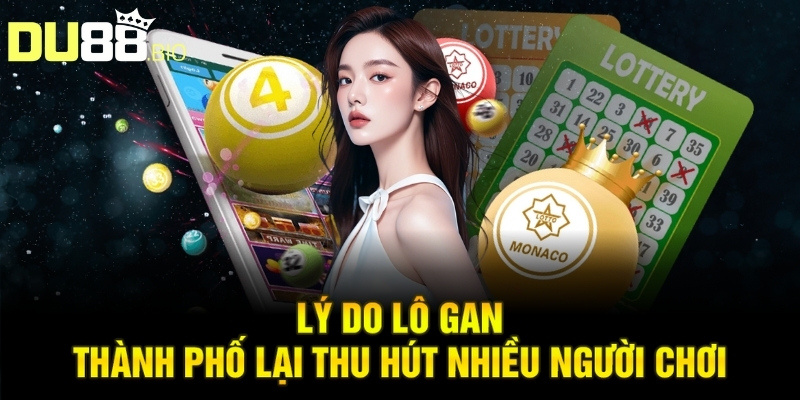 Lý do lô gan thành phố lại thu hút nhiều người chơi