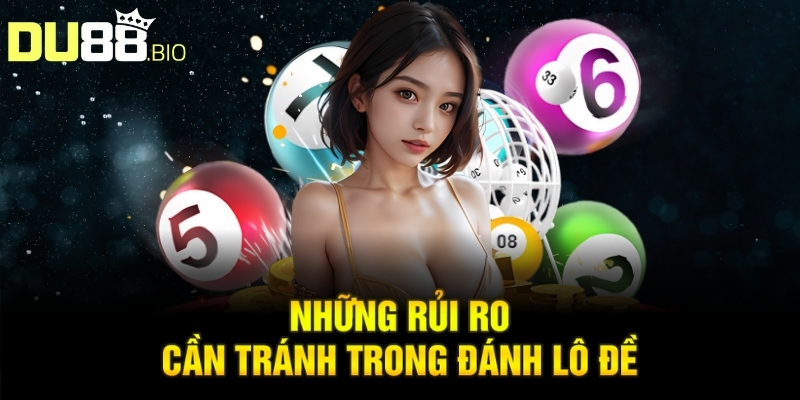 Những rủi ro cần tránh trong đánh lô đề