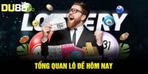 Tổng quan lô đề hôm nay