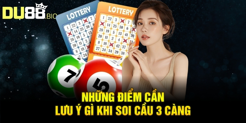 Soi Cầu 3 Càng 6666 Miễn Phí: Bí Quyết Chuẩn Xác 100% 5 Những điểm cần lưu ý gì khi soi cầu 3 càng